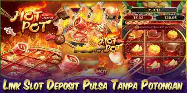 Link Slot Deposit Pulsa Tanpa Potongan Hotpot